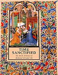 Time Sanctified The Book Of Hours In Medieval Art & Life