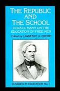 Republic and the School: Horace Mann on the Education of Free Men