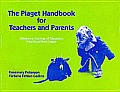 Piaget Handbook for Teachers and Parents: Children in the Age of Discovery, Preschool-Third Grade
