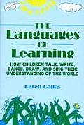 Languages of Learning: How Children Talk, Write, Draw, Dance, and Sing Their Understanding of the World