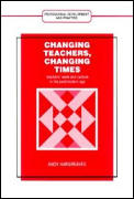 Changing Teachers Changing Times Teachers Work & Culture in the Postmodern Age