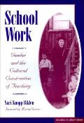 School Work: Gender and the Cultural Construction of Teaching