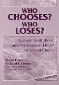 Who Chooses? Who Loses?: Culture, Institutions, and the Unequal Effects of School Choice