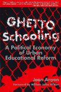 Ghetto Schooling A Political Economy of Urban Educational Reform