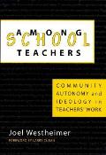 Among School Teachers: Community, Autonomy and Ideology in Teachers' Work