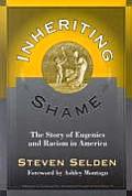 Inheriting Shame The Story of Eugenics & Racism in America