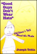 Good Guys Don't Wear Hats: Children's Talk about the Media