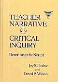 Teacher Narrative as Critical Inquiry Rewriting the Script