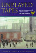 Unplayed Tapes: A Personal History of Collaborative Teacher Research (Practitioner Inquiry)