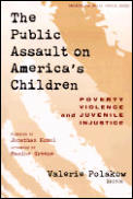 The Public Assault on America's Children: Poverty, Violence, and Juvenile Injustice