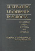 Cultivating Leadership in Schools: Connecting People, Purpose, and Practice