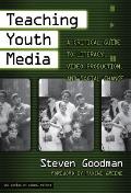 Teaching Youth Media A Critical Guide to Literacy Video Production & Social Change