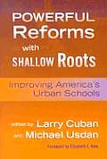 Powerful Reforms with Shallow Roots: Improving America's Urban Schools