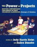 Power of Projects Meeting Contemporary Challenges in Early Childhood Classrooms Strategies & Solutions
