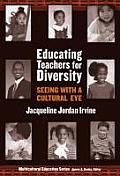 Educating Teachers for Diversity: Seeing with a Cultural Eye