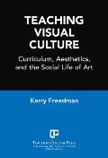 Teaching Visual Culture Curriculum Aesthetics & the Social Life of Art