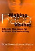Making Race Visible Literacy Research for Cultural Understanding