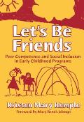 Lets Be Friends Peer Competence & Social Inclusion in Early Childhood Programs