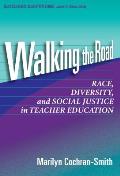 Walking the Road: Race, Diversity, and Social Justice in Teacher Education