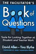The Facilitator's Book of Questions: Tools for Looking Together at Student and Teacher Work