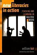New Literacies in Action: Teaching and Learning in Multiple Media
