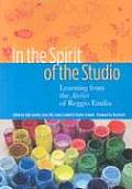 In the Spirit of the Studio Learning from the Atelier of Reggio Emilia