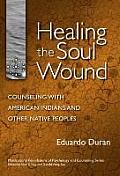 Healing the Soul Wound Counseling with American Indians & Other Native Peoples