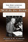 The Educational Thought of W.E.B. Du Bois: An Intellectual History