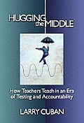 Hugging the Middle--How Teachers Teach in an Era of Testing and Accountability