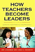 How Teachers Become Leaders: Learning from Practice and Research