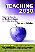 Teaching 2030: What We Must Do for Our Students and Our Public Schools--Now and in the Future