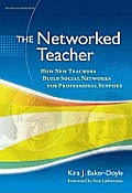The Networked Teacher: How New Teachers Build Social Networks for Professional Support