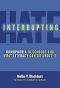 Interrupting Hate: Homophobia in Schools and What Literacy Can Do about It