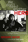We Don't Need Another Hero: Struggle, Hope, and Possibility in the Age of High-Stakes Schooling