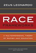 Race Frameworks: A Multidimensional Theory of Racism and Education
