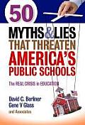 50 Myths & Lies That Threaten Americas Public Schools The Real Crisis In Education