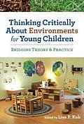Thinking Critically About Environments For Young Children Bridging Theory & Practice