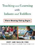 Teaching & Learning With Infants & Toddlers Where Meaning Making Begins Teaching & Learning With Infants & Toddlers