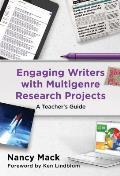Engaging Writers with Multigenre Research Projects: A Teacher's Guide