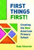 First Things First Creating the New American Primary School