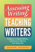 Assessing Writing, Teaching Writers: Putting the Analytic Writing Continuum to Work in Your Classroom