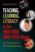Teaching, Learning, Literacy in Our High-Risk High-Tech World: A Framework for Becoming Human