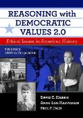 Reasoning With Democratic Values 2.0 Volume 2 Ethical Issues In American History 1866 To The Present
