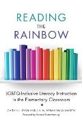 Reading The Rainbow Lgbtq Inclusive Literacy Instruction In The Elementary Classroom