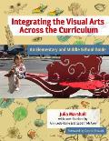 Integrating the Visual Arts Across the Curriculum: An Elementary and Middle School Guide