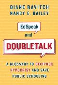 Edspeak and Doubletalk: A Glossary to Decipher Hypocrisy and Save Public Schooling