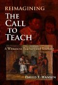 Reimagining the Call to Teach: A Witness to Teachers and Teaching