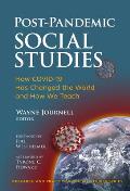 Post-Pandemic Social Studies: How Covid-19 Has Changed the World and How We Teach