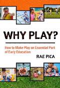 Why Play?: How to Make Play an Essential Part of Early Education