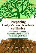 Preparing Early Career Teachers to Thrive: Sustaining Purpose, Navigating Tensions, and Cultivating Self-Care